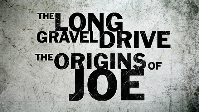 The Long Gravel Drive_The Origins of Joe